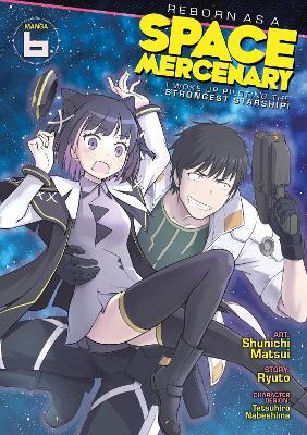 Reborn as a Space Mercenary: I Woke Up Piloting the Strongest Starship! (Manga) Vol. 6 - Ryuto - cover