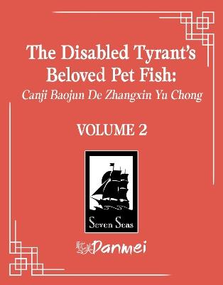 The Disabled Tyrant's Beloved Pet Fish: Canji Baojun De Zhangxin Yu Chong (Novel) Vol. 2 - Xue Shan Fei Hu - cover