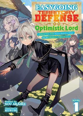 Easygoing Territory Defense by the Optimistic Lord: Production Magic Turns a Nameless Village into the Strongest Fortified City (Light Novel) Vol. 1 - Sou Akaike - cover