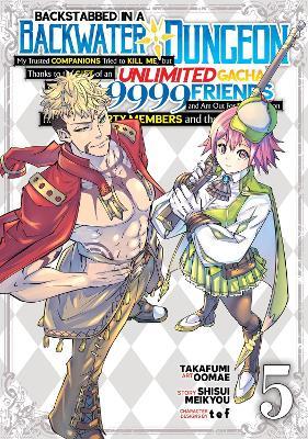 Backstabbed in a Backwater Dungeon: My Party Tried to Kill Me, But Thanks to an Infinite Gacha I Got LVL 9999 Friends and Am Out For Revenge (Manga) Vol. 5 - Shisui Meikyou - cover