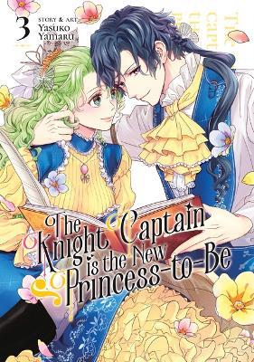 The Knight Captain is the New Princess-to-Be Vol. 3 - Yasuko Yamaru - cover