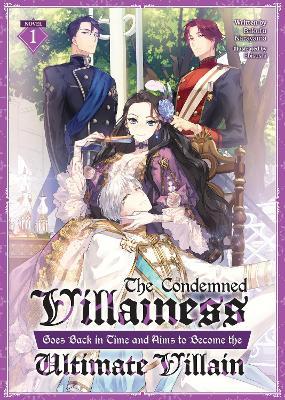 The Condemned Villainess Goes Back in Time and Aims to Become the Ultimate Villain (Light Novel) Vol. 1 - Bakufu Narayama - cover