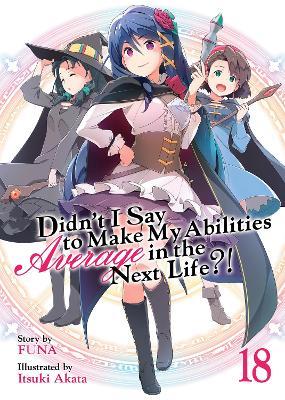 Didn't I Say to Make My Abilities Average in the Next Life?! (Light Novel) Vol. 18 - Funa - cover