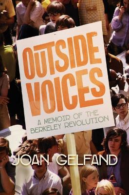 Outside Voices: A Memoir of the Berkeley Revolution - Joan Gelfand - cover