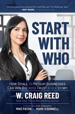 Start with Who: How Small to Medium Businesses Can Win Big with Trust and a Story - W. Craig Reed - cover