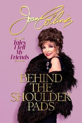 Behind the Shoulder Pads: Tales I Tell My Friends - Joan Collins - cover
