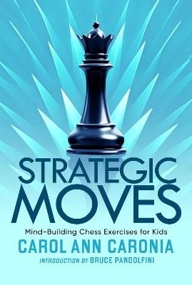 Strategic Moves: Mind-Building Chess Exercises For Kids - Carol Ann Caronia - cover