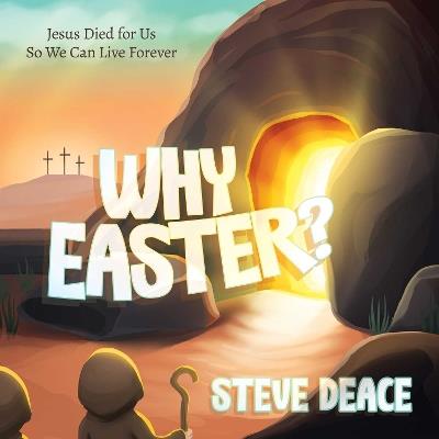Why Easter?: Jesus Died for Us So We Can Live Forever - Steve Deace - cover