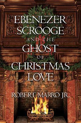 Ebenezer Scrooge and the Ghost of Christmas Love - Robert Marro - cover