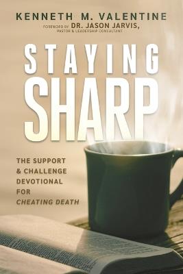 Staying Sharp: The Support & Challenge Devotional for Cheating Death - Kenneth M Valentine - cover