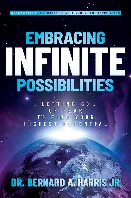 Embracing Infinite Possibilities: Letting Go of Fear to Find Your Highest Potential - Bernard A. Harris - cover