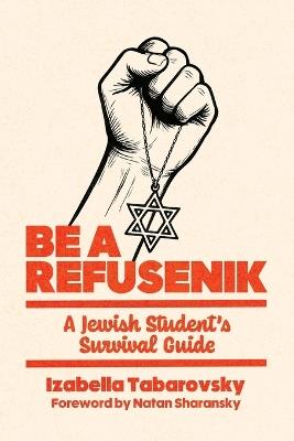 Be a Refusenik: A Jewish Student's Survival Guide - Izabella Tabarovsky - cover