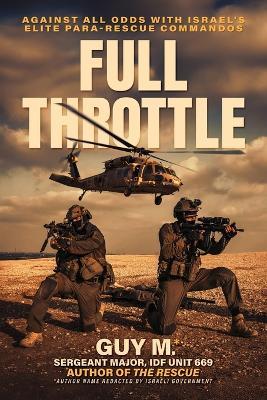 Full Throttle: Against All Odds with Israel's Elite Para-Rescue Commandos - Guy M - cover