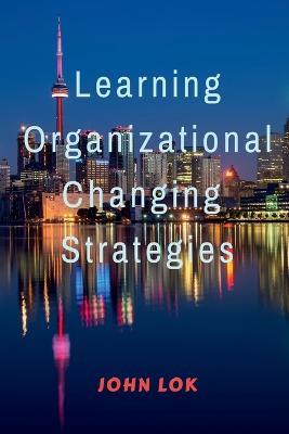 Learning Organizational Changing Strategies - John Lok - cover