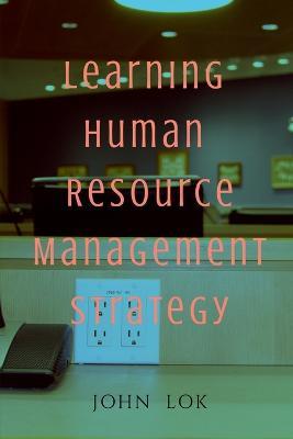 Learning Human Resource Management Strategy - John Lok - cover