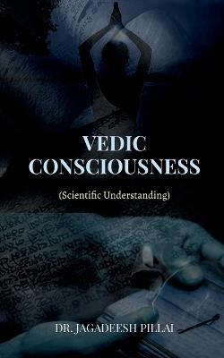 Vedic Consciousness - Jagadeesh Pillai - cover