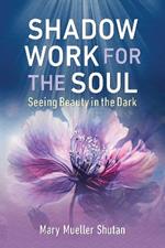 Shadow Work for the Soul: Seeing Beauty in the Dark