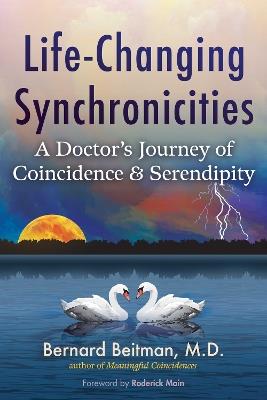 Life-Changing Synchronicities: A Doctor's Journey of Coincidence and Serendipity - Bernard Beitman - cover