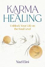 Karma Healing: Unblock Your Life on the Soul Level