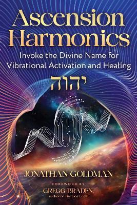 Ascension Harmonics: Invoke the Divine Name for Vibrational Activation and Healing - Jonathan Goldman - cover