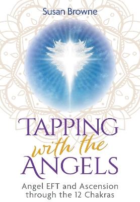 Tapping with the Angels: Angel EFT and Ascension through the 12 Chakras - Susan Browne - cover