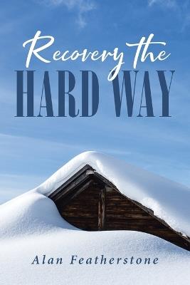 Recovery the Hard Way - Alan Featherstone - cover