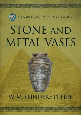 Stone and Metal Vases - W.M. Flinders Petrie - cover