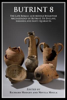 Butrint 8: The Late Roman and Middle Byzantine Archaeology of Butrint, its Enclave, Saranda and Santi Quaranta - cover