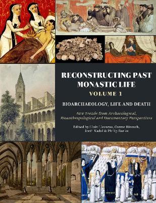 Reconstructing Past Monastic Life: Volume 1: Bioarchaeology, Life and Death: New Trends from Archaeological, Bioanthropological and Documentary Perspectives - cover