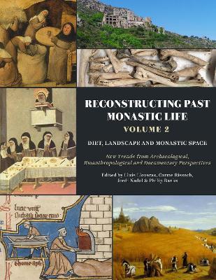 Reconstructing Past Monastic Life: Volume 2: Diet, Landscape and Monastic Space: New Trends from Archaeological, Bioanthropological and Documentary Perspectives - Lluís Lloveras,Carme Rissech,Jordi Nadal - cover