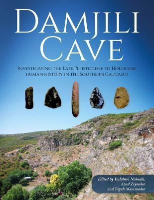 Damjili Cave: Investigating the Late Pleistocene to Holocene Human History in the Southern Caucasus - cover