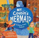 My Cousin's Mermaid: A Story from Poland