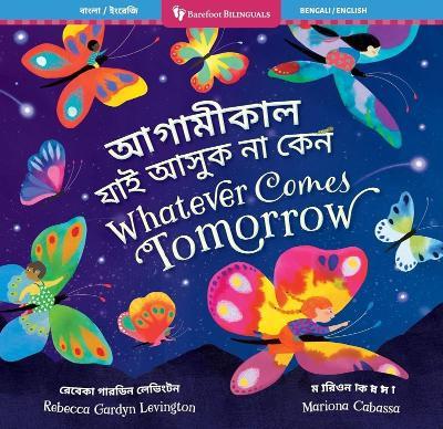 Whatever Comes Tomorrow (Bilingual Bengali & English) - Rebecca Gardyn Levington - cover