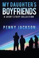 My Daughter's Boyfriends: A Short Story Collection