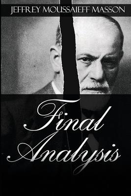 Final Analysis: The Making and Unmaking of a Psychoanalyst - Jeffrey Moussaieff Masson - cover