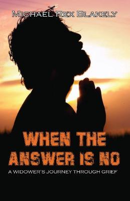 When the Answer Is No!!! - Michael Rex Blakely - cover