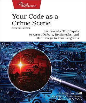 Your Code as a Crime Scene, Second Edition: Use Forensic Techniques to Arrest Defects, Bottlenecks, and Bad Design in Your Programs - Adam Tornhill - cover