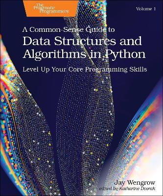A Common-Sense Guide to Data Structures and Algorithms in Python, Volume 1: Level Up Your Core Programming Skills - Jay Wengrow - cover