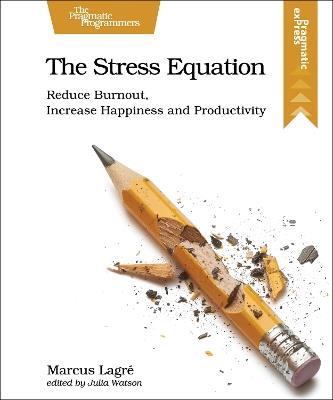 The Stress Equation: Reduce Burnout, Increase Happiness and Productivity - Marcus Lagre - cover