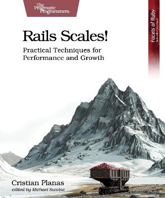Rails Scales!: Practical Techniques for Performance and Growth - Cristian Planas - cover