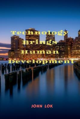 Technology Brings Human Development - John Lok - cover