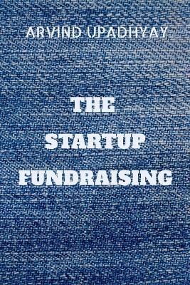 The Startup Fundraising - Arvind Upadhyay - cover