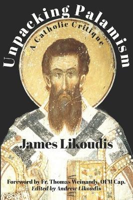 Unpacking Palamism: A Catholic Critique - James Likoudis - cover