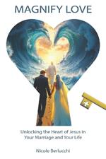 Magnify Love: Unlocking the Heart of Jesus in Your Marriage and Your Life