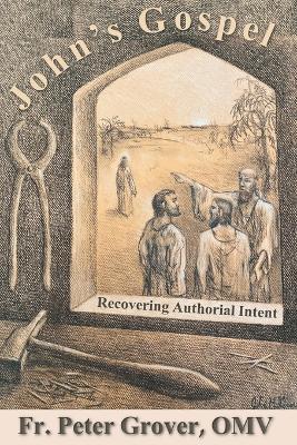 John's Gospel: Recovering Authorial Intent - Peter Grover Omv - cover