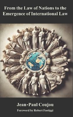From the Law of Nations to the Emergence of International Law - Jean-Paul Coujou - cover