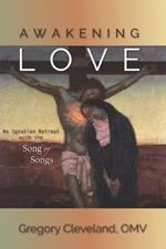 Awakening Love: An Ignatian Retreat with the Song of Songs