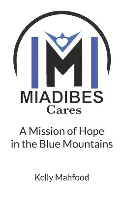 Miadibes Cares: A Mission of Hope in the Blue Mountains - Kelly Mahfood - cover