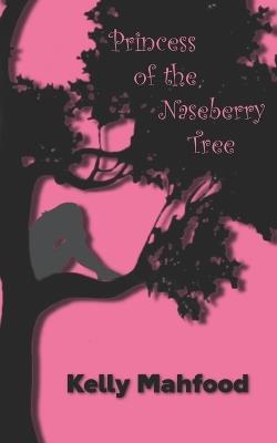 Princess of the Naseberry Tree - Kelly Mahfood - cover
