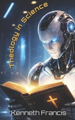 Theology in Science - Kenneth Francis - cover